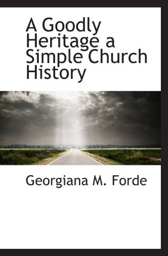 Imagen de archivo de A Goodly Heritage a Simple Church History a la venta por WorldofBooks