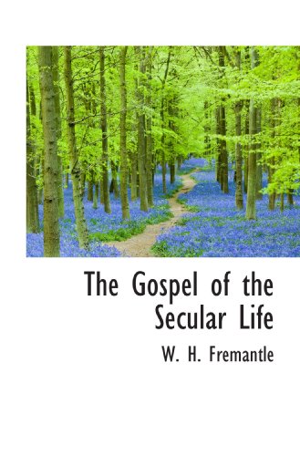 The Gospel of the Secular Life (9781110671274) by Fremantle, W. H.