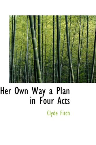 Her Own Way a Plan in Four Acts (9781110674671) by Fitch, Clyde
