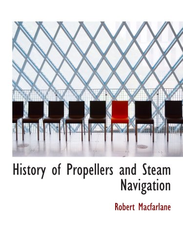 Stock image for History of Propellers and Steam Navigation for sale by Revaluation Books