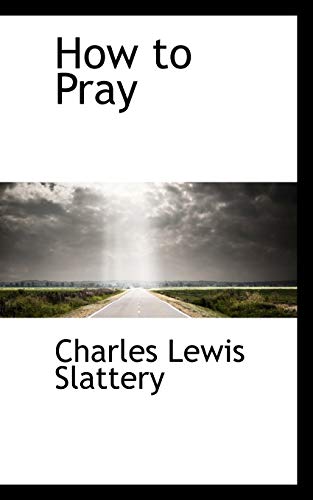 How to Pray (9781110675906) by Slattery, Charles Lewis