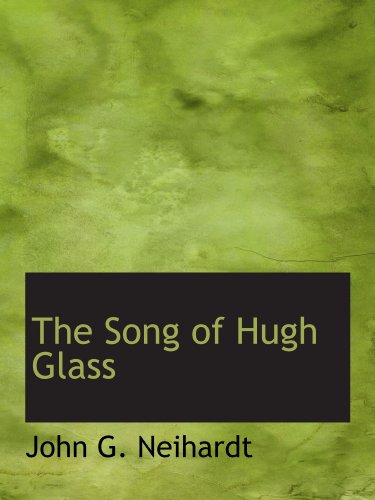 The Song of Hugh Glass (9781110675975) by Neihardt, John G.