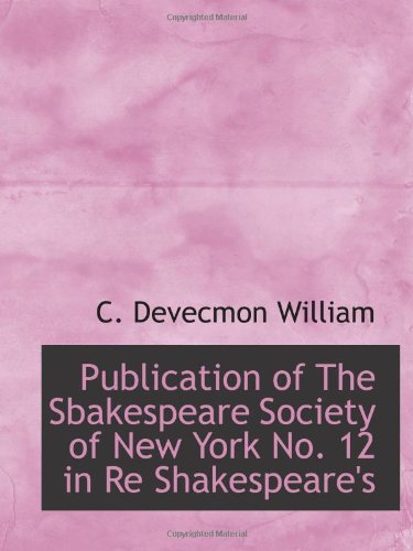 Imagen de archivo de Publication of The Sbakespeare Society of New York No. 12 in Re Shakespeare's a la venta por Revaluation Books