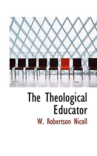 The Theological Educator (9781110679454) by Nicoll, W. Robertson
