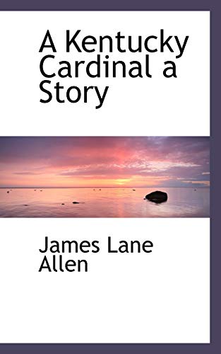 A Kentucky Cardinal: A Story (9781110681297) by Allen, James Lane