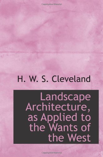 Stock image for Landscape Architecture, as Applied to the Wants of the West for sale by Revaluation Books