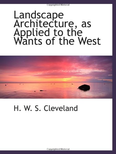 Stock image for Landscape Architecture, as Applied to the Wants of the West for sale by Revaluation Books