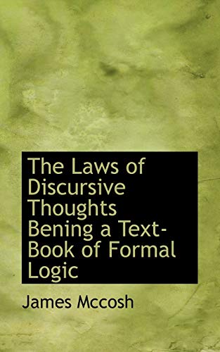 The Laws of Discursive Thoughts: Being a Text-book of Formal Logic (9781110684618) by McCosh, James