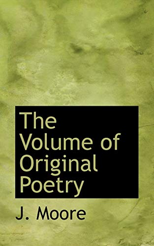 The Volume of Original Poetry (9781110684779) by Moore, J.