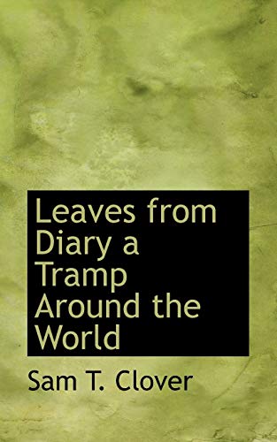Leaves from Diary a Tramp Around the World - Sam T Clover