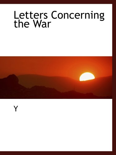 Letters Concerning the War (9781110686575) by Y, .