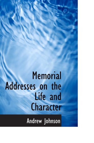 Memorial Addresses on the Life and Character (9781110693504) by Johnson, Andrew