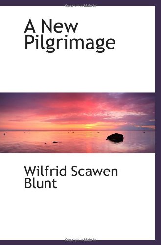A New Pilgrimage (9781110698141) by Blunt, Wilfrid Scawen