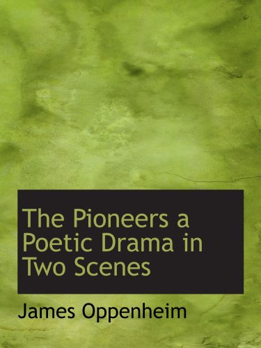 The Pioneers a Poetic Drama in Two Scenes (9781110702916) by Oppenheim, James