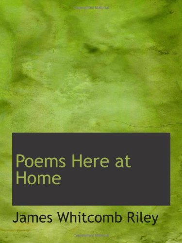 Poems Here at Home (9781110703890) by Riley, James Whitcomb