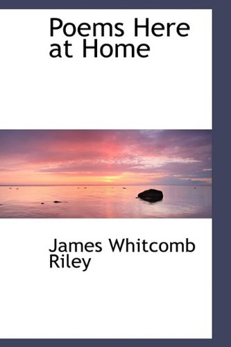 Poems Here at Home (9781110703944) by Riley, James Whitcomb