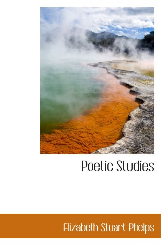 Poetic Studies (9781110705238) by Phelps, Elizabeth Stuart