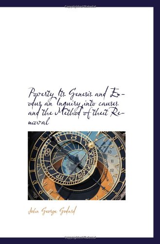 Beispielbild fr Poverty Its Genesis and Exodus an Inquiry into causes and the Method of theit Removal zum Verkauf von Revaluation Books