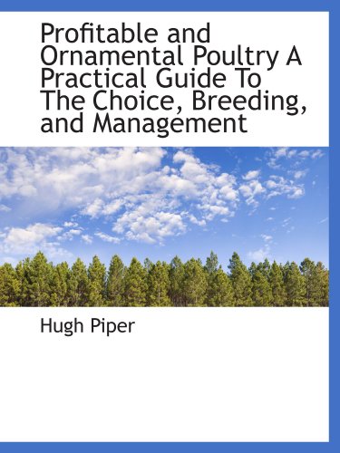 Stock image for Profitable and Ornamental Poultry A Practical Guide To The Choice, Breeding, and Management for sale by Revaluation Books