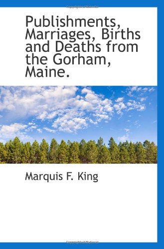 Imagen de archivo de Publishments, Marriages, Births and Deaths from the Gorham, Maine. a la venta por Revaluation Books