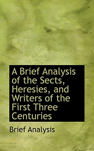 9781110711932: A Brief Analysis of the Sects, Heresies, and Writers of the First Three Centuries