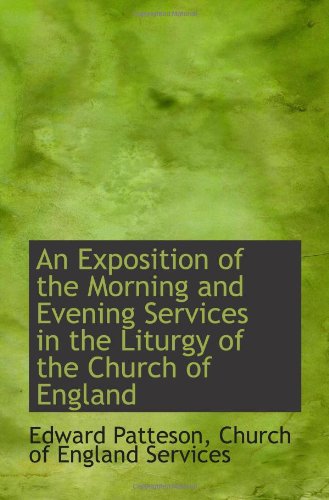 Stock image for An Exposition of the Morning and Evening Services in the Liturgy of the Church of England for sale by Revaluation Books