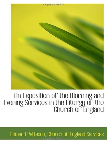 Stock image for An Exposition of the Morning and Evening Services in the Liturgy of the Church of England for sale by Revaluation Books