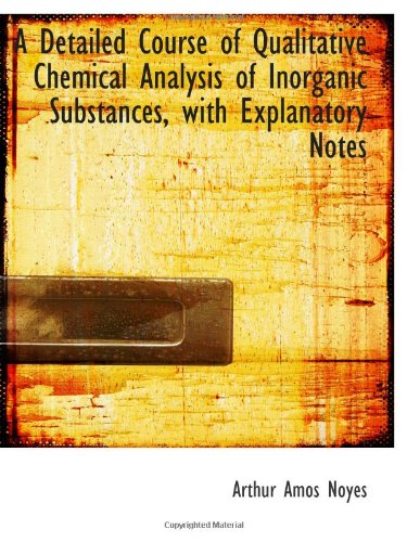 Beispielbild fr A Detailed Course of Qualitative Chemical Analysis of Inorganic Substances, with Explanatory Notes zum Verkauf von Revaluation Books