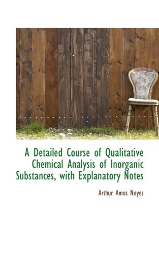 Beispielbild fr A Detailed Course of Qualitative Chemical Analysis of Inorganic Substances with Explanatory Notes zum Verkauf von Phatpocket Limited