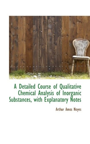 Stock image for A Detailed Course of Qualitative Chemical Analysis of Inorganic Substances with Explanatory Notes for sale by Phatpocket Limited