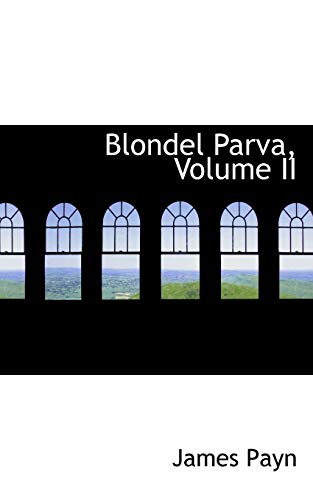 Blondel Parva, Volume II (9781110715688) by Payn, James