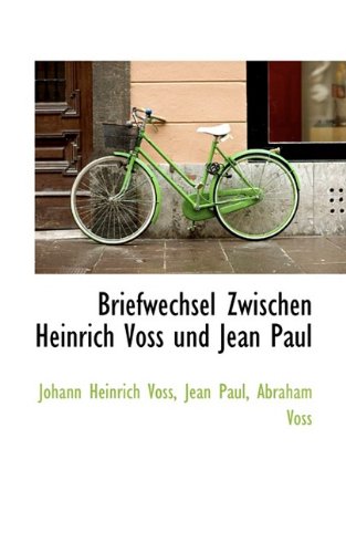 Briefwechsel Zwischen Heinrich Voss und Jean Paul (German Edition) (9781110718597) by Voss, Johann Heinrich