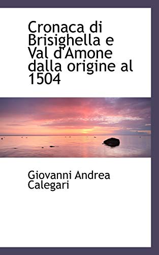 Cronaca di Brisighella e Val d'Amone dalla origine al 1504 - Calegari, Giovanni Andrea