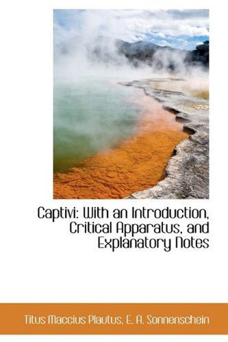 Captivi: With an Introduction, Critical Apparatus, and Explanatory Notes (9781110721061) by Plautus, Titus Maccius