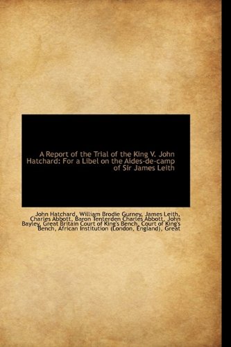 9781110722310: A Report of the Trial of the King V. John Hatchard: For a Libel on the Aides-de-camp of Sir James Le