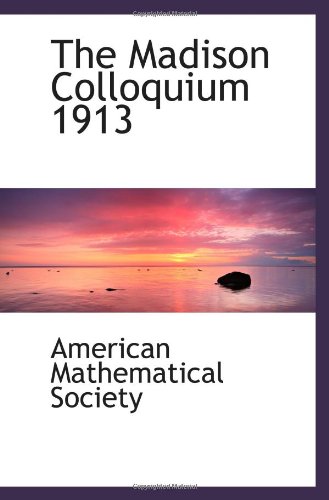 The Madison Colloquium 1913 (9781110722808) by Society, American Mathematical