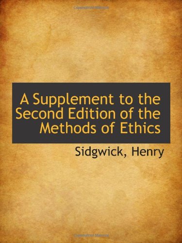 A Supplement to the Second Edition of the Methods of Ethics (9781110724932) by Henry