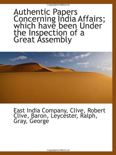 Authentic Papers Concerning India Affairs; which have been Under the Inspection of a Great Assembly (9781110725045) by Company, East India