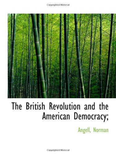 The British Revolution and the American Democracy; (9781110726042) by Norman