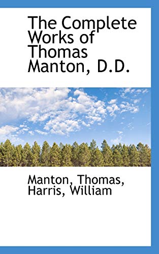The Complete Works of Thomas Manton, D.D. (9781110727889) by Thomas, Manton
