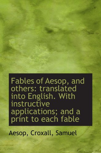 Fables of Aesop, and others: translated into English. With instructive applications; and a print to (9781110730353) by Aesop, .