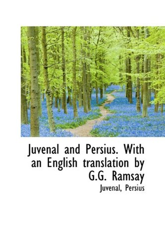 Juvenal and Persius. With an English translation by G.G. Ramsay (9781110733033) by Juvenal