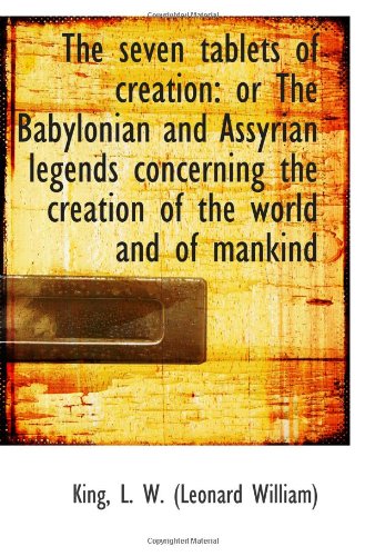 Stock image for The seven tablets of creation: or The Babylonian and Assyrian legends concerning the creation of the for sale by Revaluation Books