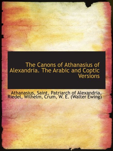 The Canons of Athanasius of Alexandria. The Arabic and Coptic Versions (9781110738885) by Athanasius, .