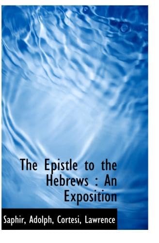 The Epistle to the Hebrews: An Exposition (9781110739189) by Adolph, .
