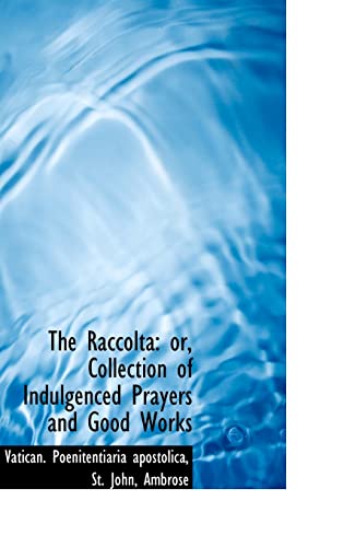 9781110739790: The Raccolta: or, Collection of Indulgenced Prayers and Good Works