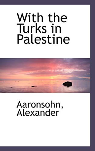 With the Turks in Palestine (Paperback) - Aaronsohn Alexander