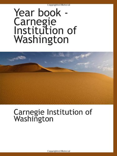 Year book - Carnegie Institution of Washington (9781110741960) by Institution Of Washington, Carnegie