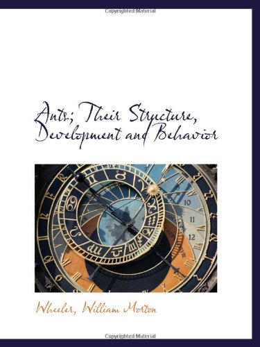 9781110742578: Ants; Their Structure, Development and Behavior