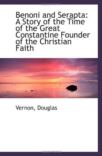 9781110742882: Benoni and Serapta: A Story of the Time of the Great Constantine Founder of the Christian Faith